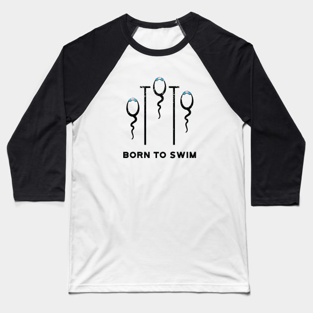 Born To Swim Baseball T-Shirt by atomguy